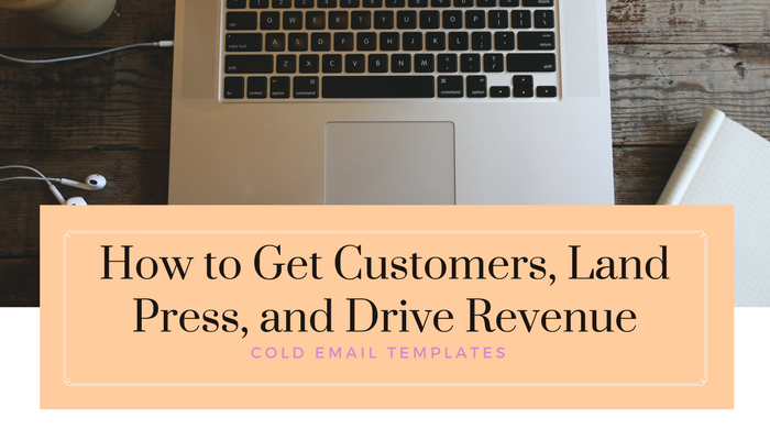 how to get customers, land press, and drive revenue