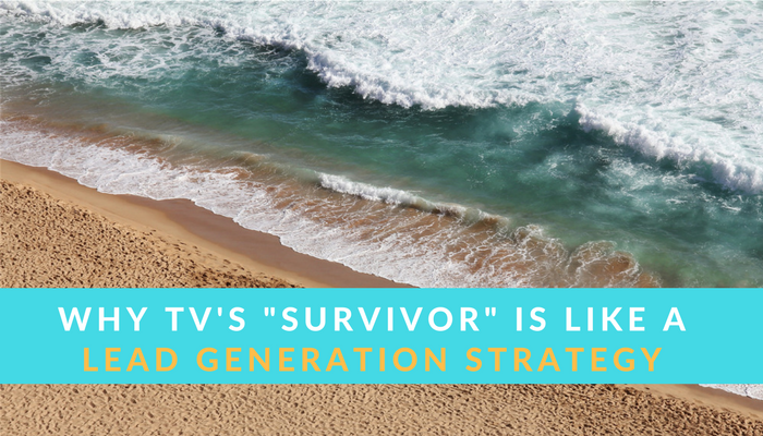 why TV Survivor is like a lead generation strategy