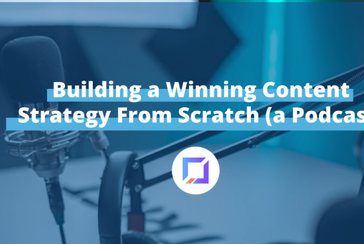 building a winning content strategy from scratch (a podcast)